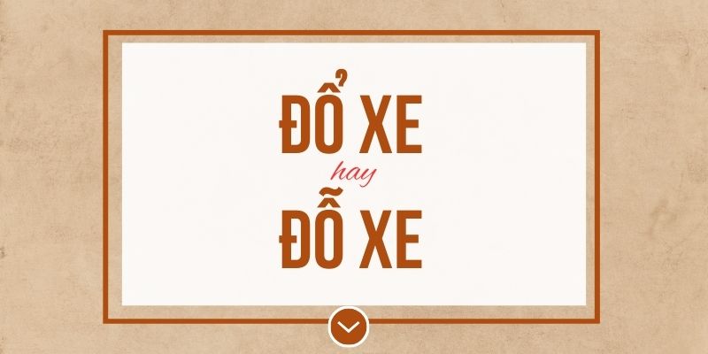 Đổ xe hay đỗ xe đúng chính tả? Ý nghĩa và mẹo ghi nhớ