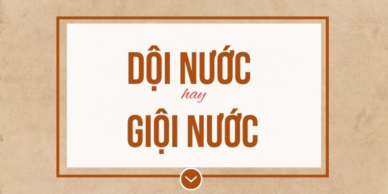Dội nước hay giội nước đúng chính tả? Ý nghĩa và mẹo ghi nhớ