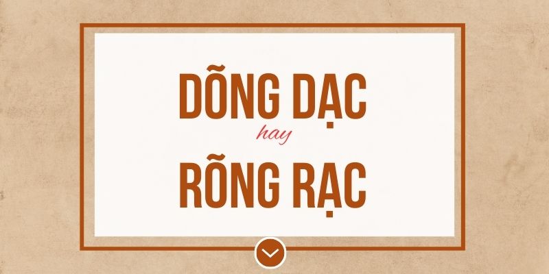 Dõng dạc hay rõng rạc đúng chính tả? Ý nghĩa và mẹo ghi nhớ