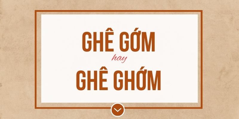 Ghê gớm hay ghê ghớm đúng chính tả? Ý nghĩa và mẹo ghi nhớ