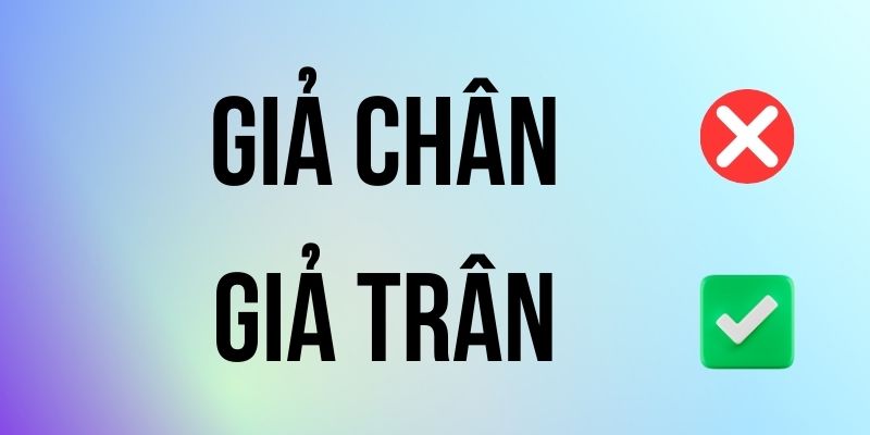 Giả Trân hay Giả Chân đúng chính tả? Ý nghĩa là gì?