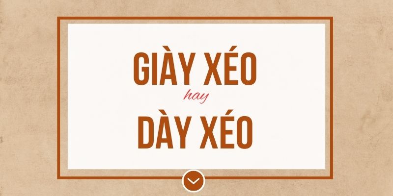 Giày xéo hay dày xéo đúng chính tả? Ý nghĩa và mẹo ghi nhớ