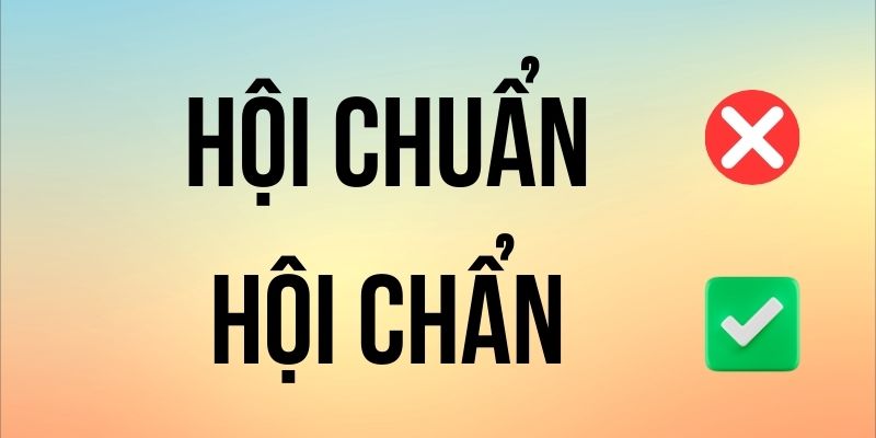 Hội Chẩn hay Hội Chuẩn đúng chính tả? Ý nghĩa là gì?