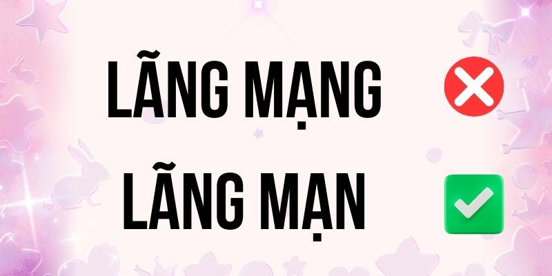 Lãng Mạn hay Lãng Mạng đúng chính tả? Ý nghĩa là gì?