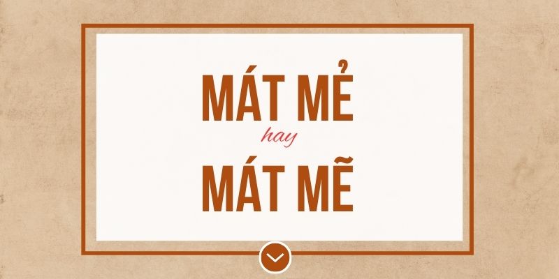 Mát mẻ hay mát mẽ đúng chính tả? Ý nghĩa và mẹo ghi nhớ
