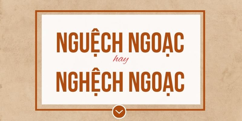Nguệch ngoạc hay nghệch ngoạc đúng chính tả? Ý nghĩa và mẹo ghi nhớ