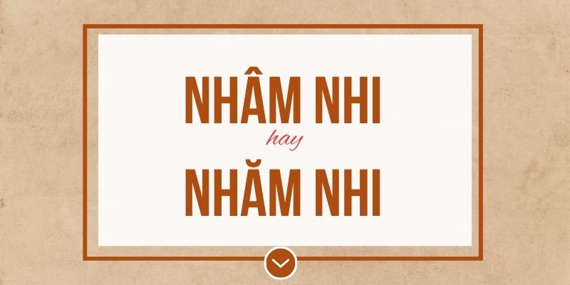 Nhâm nhi hay nhăm nhi đúng chính tả? Ý nghĩa và mẹo ghi nhớ