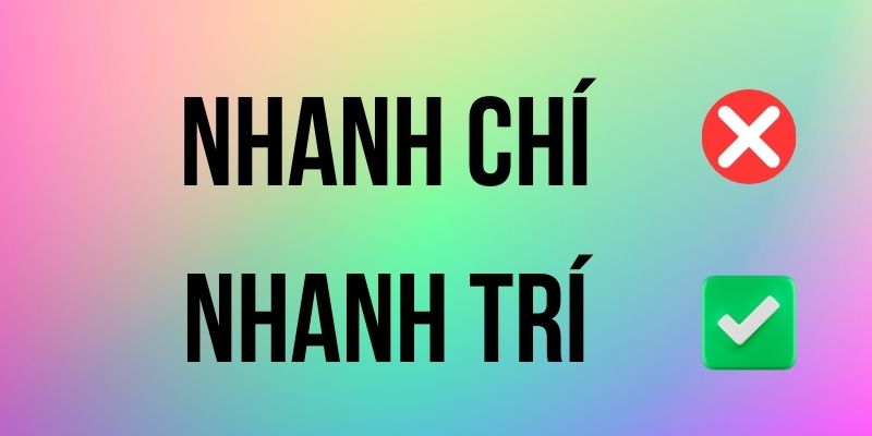 Nhanh Trí hay Nhanh Chí đúng chính tả? Ý nghĩa là gì?