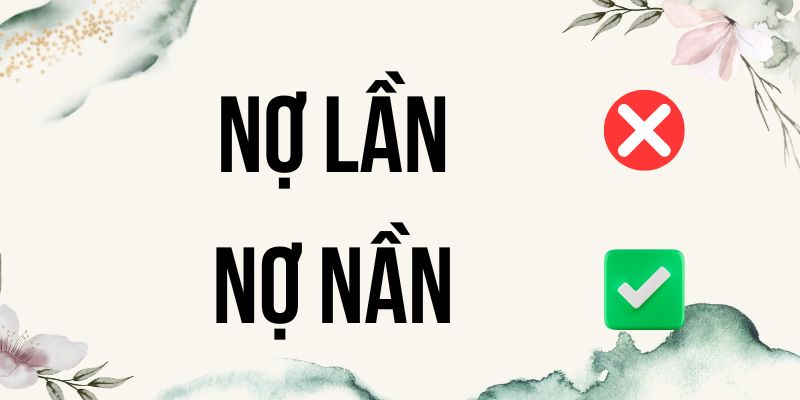 Nợ lần hay nợ nần là đúng chính tả? Hướng dẫn học sinh phân biệt chuẩn