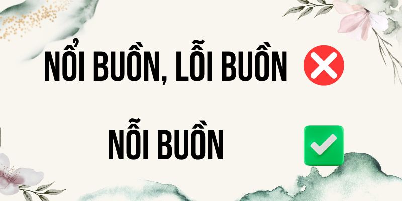 Nổi buồn hay nỗi buồn hay lỗi buồn là đúng chính tả nhất?