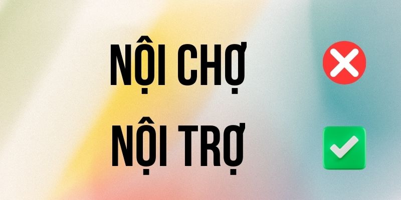 Nội Chợ hay Nội Trợ đúng chính tả? Ý nghĩa là gì?