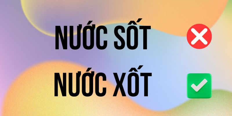 Nước Xốt hay Nước Sốt đúng chính tả? Ý nghĩa là gì?