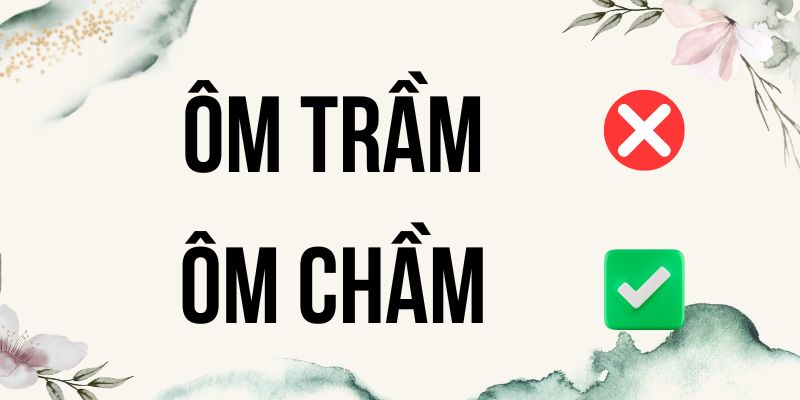 Động từ ôm chầm hay ôm trầm lấy ai đó mới là đúng chính tả?