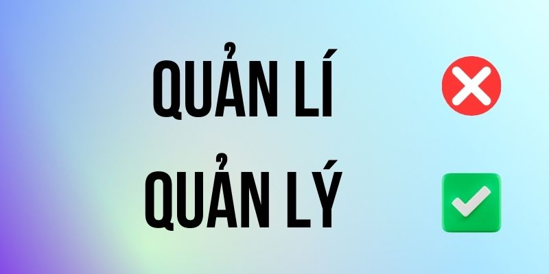 Quản Lý hay Quản Lí đúng chính tả? Ý nghĩa là gì?