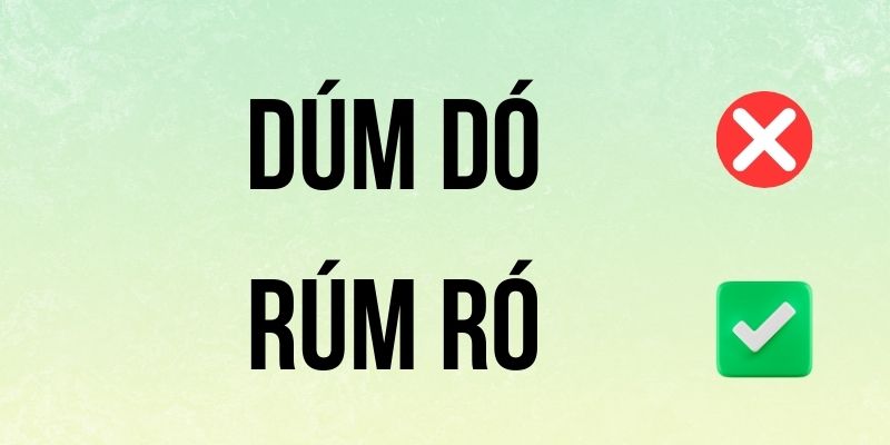Rúm Ró hay Dúm Dó đúng chính tả? Ý nghĩa là gì?