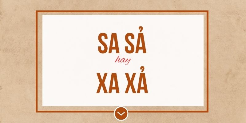 Sa sả hay xa xả đúng chính tả? Ý nghĩa và mẹo ghi nhớ