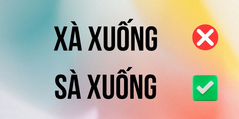 Sà Xuống hay Xà Xuống đúng chính tả? Ý nghĩa là gì?