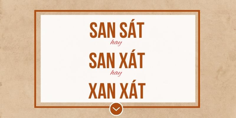 San sát hay san xát hay xan xát đúng chính tả? Ý nghĩa và mẹo ghi nhớ