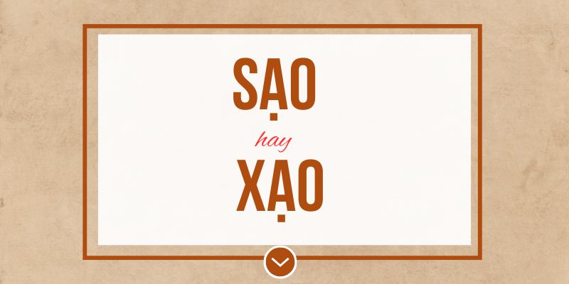 Sạo hay xạo đúng chính tả? Ý nghĩa và mẹo ghi nhớ