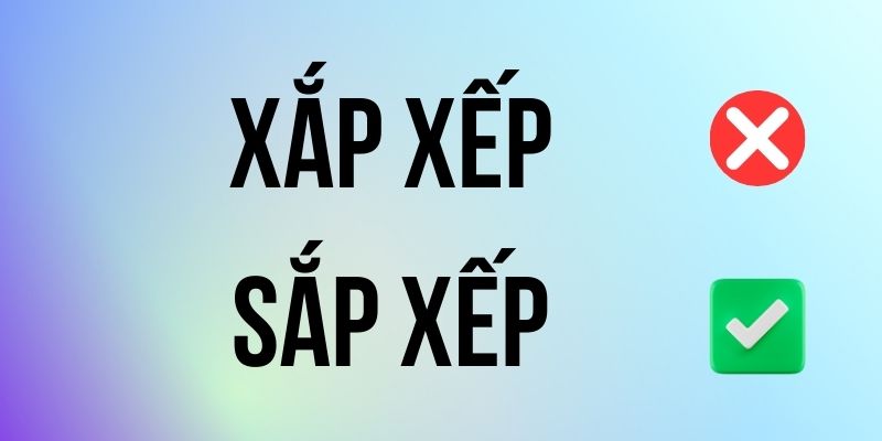 Sắp Xếp hay Xắp Xếp đúng chính tả? Ý nghĩa là gì?