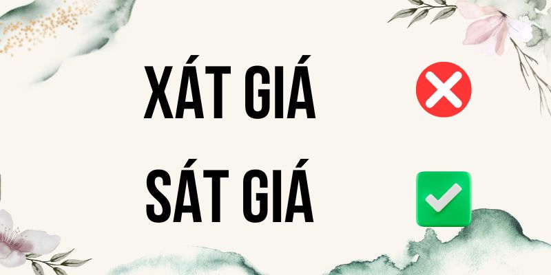 Sát giá hay xát giá là đúng? Cách dùng từ chuẩn chính tả khi mua bán