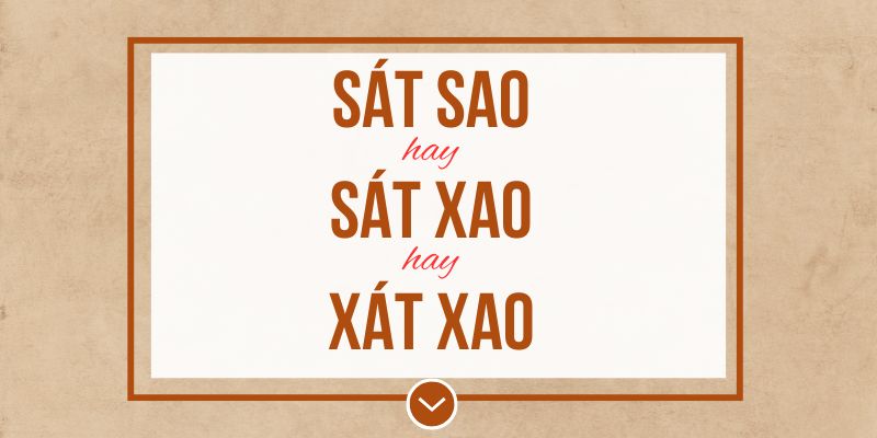 Sát sao hay sát xao hay xát xao đúng chính tả? Ý nghĩa và mẹo ghi nhớ