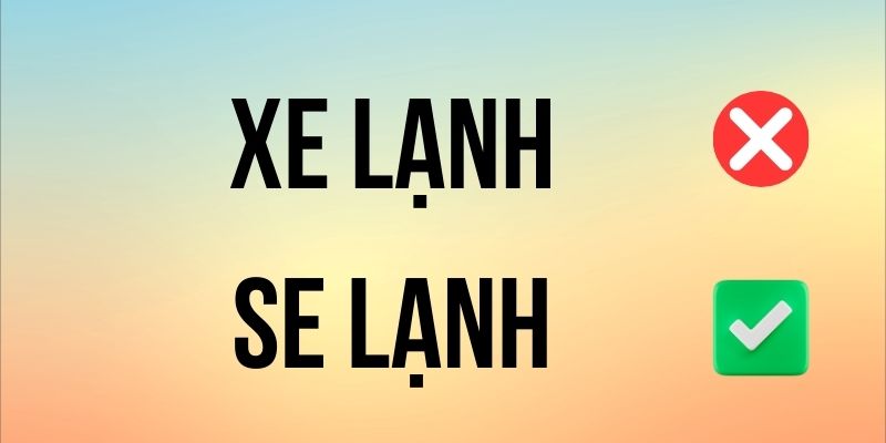 Se Lạnh hay Xe Lạnh đúng chính tả? Ý nghĩa là gì?