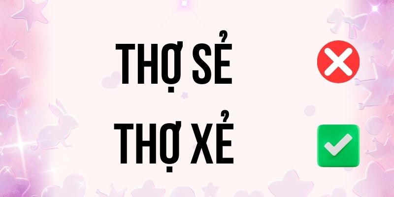 Thợ Xẻ hay Thợ Sẻ đúng chính tả? Ý nghĩa là gì?