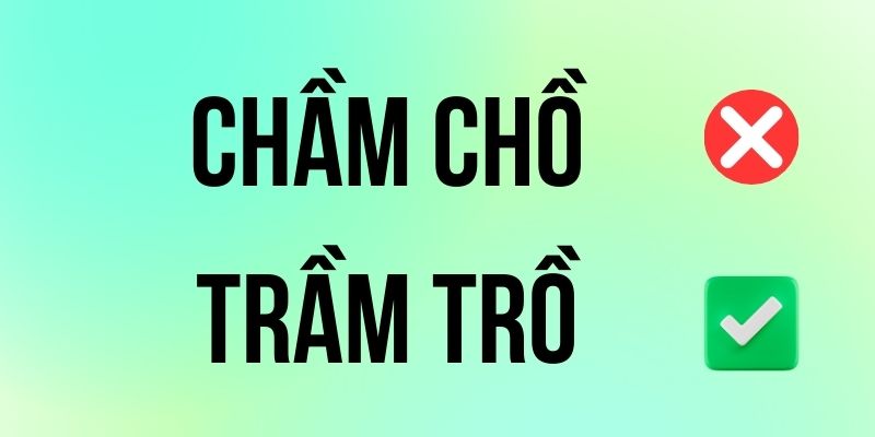 Trầm Trồ hay Chầm Chồ đúng chính tả? Ý nghĩa là gì?
