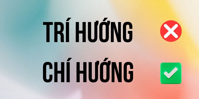 Trí Hướng hay Chí Hướng đúng chính tả? Ý nghĩa là gì?