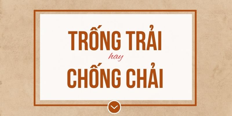 Trống trải hay chống chải đúng chính tả? Ý nghĩa và mẹo ghi nhớ