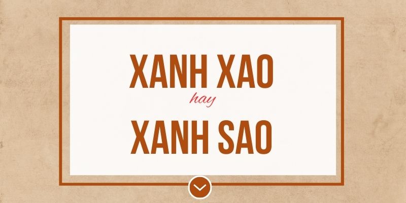 Xanh xao hay xanh sao đúng chính tả? Ý nghĩa và mẹo ghi nhớ