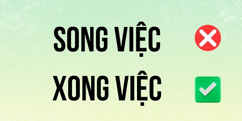 Xong Việc hay Song Việc đúng chính tả? Ý nghĩa là gì?