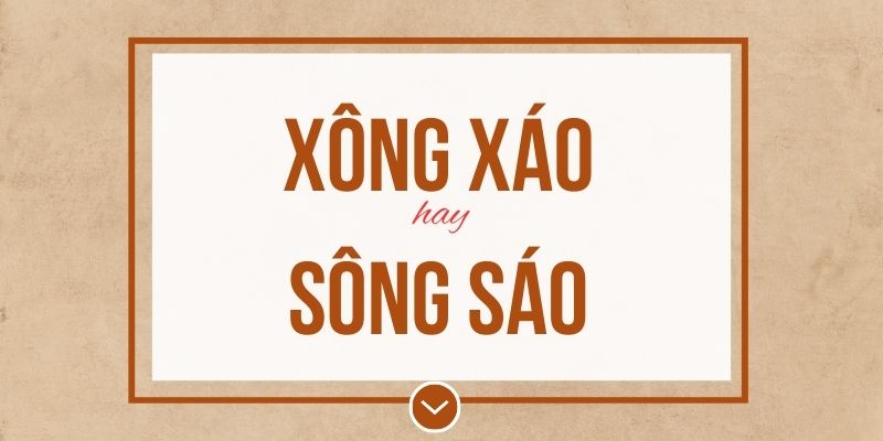 Xông xáo hay sông sáo đúng chính tả? Ý nghĩa và mẹo ghi nhớ