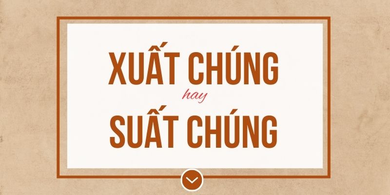 Xuất chúng hay suất chúng đúng chính tả? Ý nghĩa và mẹo ghi nhớ
