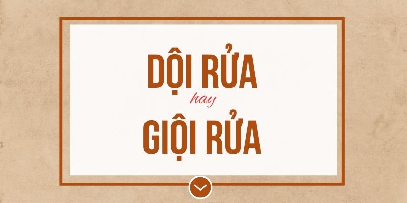 Dội rửa hay giội rửa đúng chính tả? Ý nghĩa và mẹo ghi nhớ