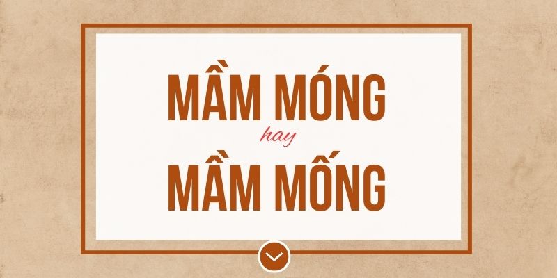 Mầm móng hay mầm mống đúng chính tả? Ý nghĩa và mẹo ghi nhớ