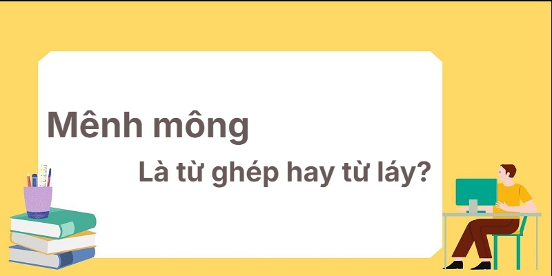 Mênh mông là từ ghép hay từ láy? Chiến lược học tập mới!