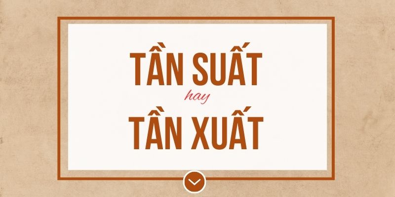 Tần suất hay tần xuất đúng chính tả? Ý nghĩa và mẹo ghi nhớ