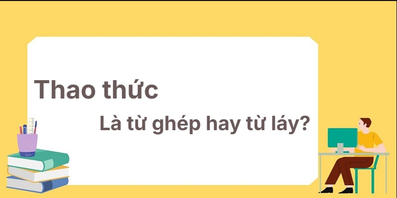 Thao thức là từ ghép hay từ láy? Cách hiểu đúng nhất