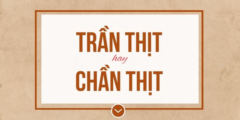 Trần thịt hay chần thịt đúng chính tả? Ý nghĩa và mẹo ghi nhớ