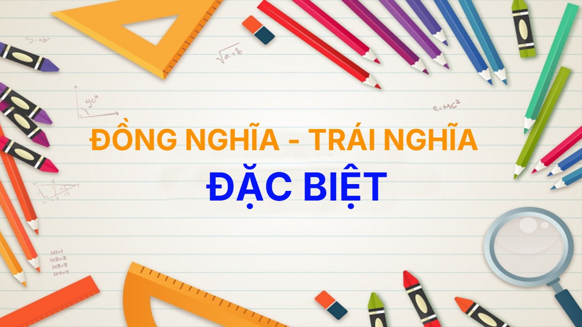 Từ đồng nghĩa và trái nghĩa với từ Đặc Biệt