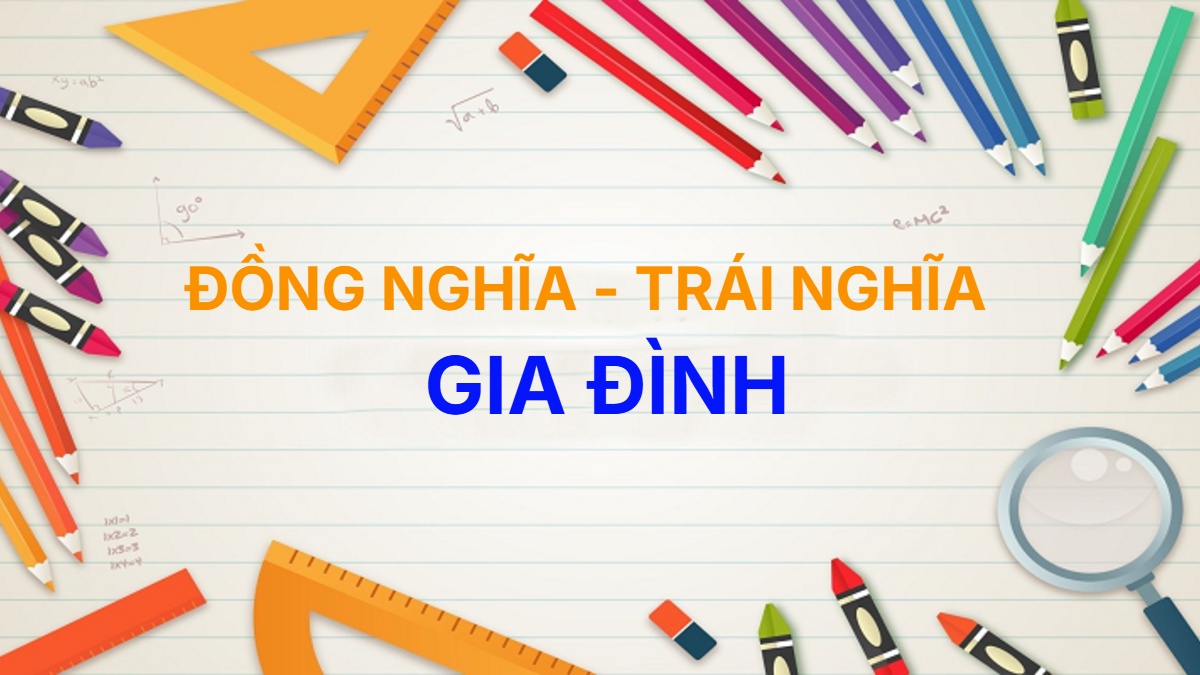 Từ đồng nghĩa và trái nghĩa với từ Gia Đình