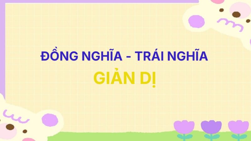 Từ đồng nghĩa và trái nghĩa với từ Giản Dị