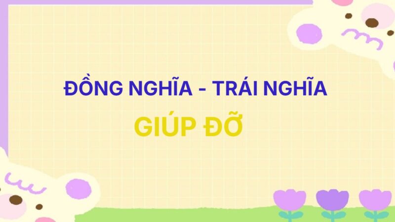 Từ đồng nghĩa và trái nghĩa với từ Giúp Đỡ