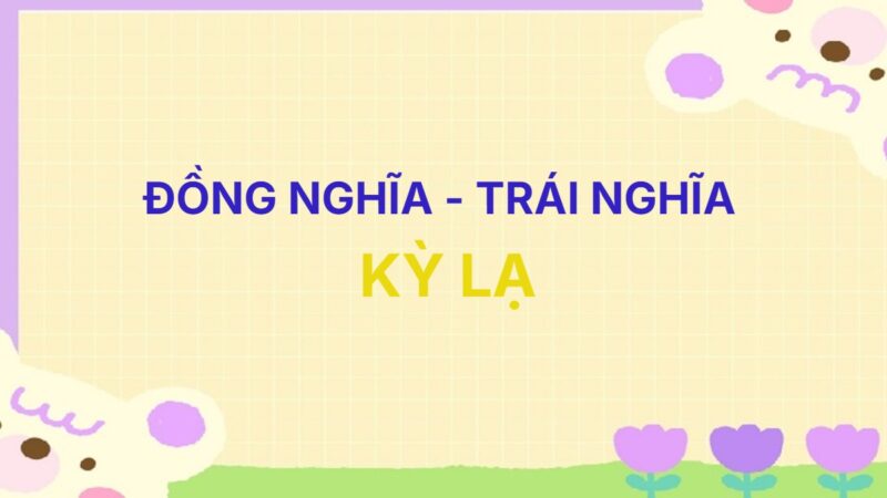 Từ đồng nghĩa và trái nghĩa với từ Kỳ Lạ