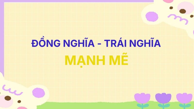 Từ đồng nghĩa và trái nghĩa với từ Mạnh Mẽ