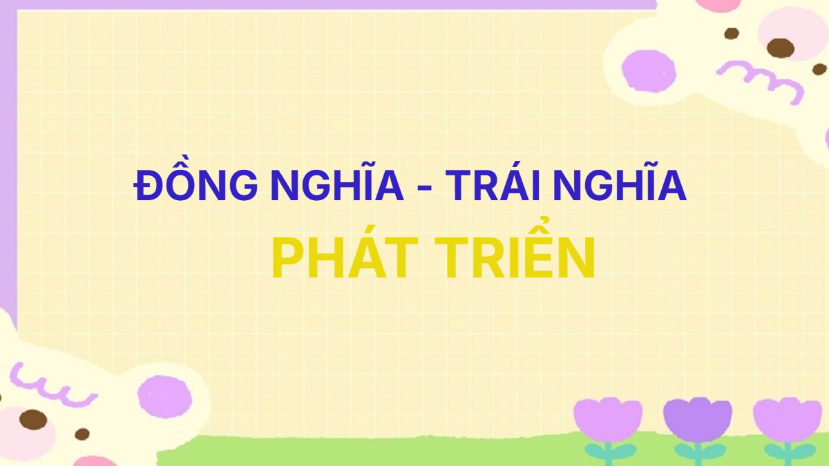 Từ đồng nghĩa và trái nghĩa với từ Phát Triển