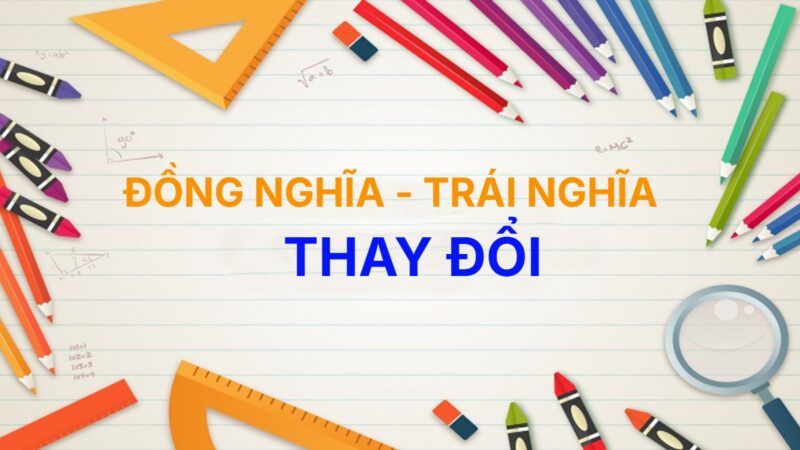 Từ đồng nghĩa và trái nghĩa với từ Thay Đổi