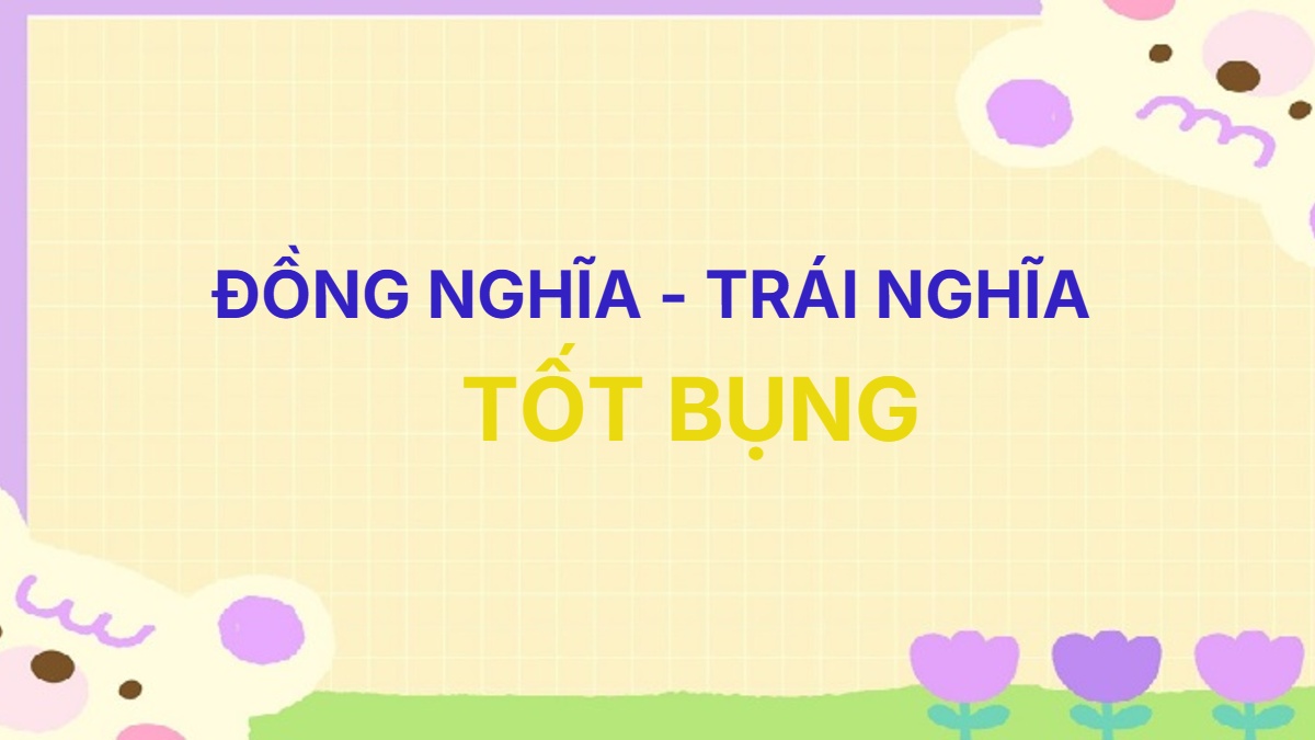 Từ đồng nghĩa và trái nghĩa với từ Tốt Bụng